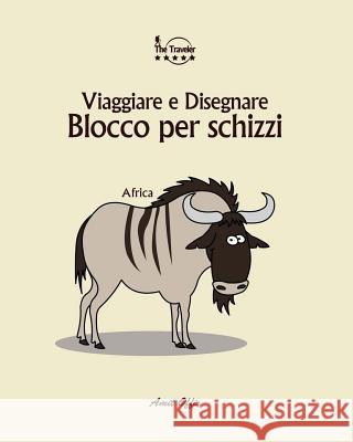 Blocco Per Schizzi: Viaggiare E Disegnare: Africa Amit Offir Amit Offir 9781979924795 Createspace Independent Publishing Platform