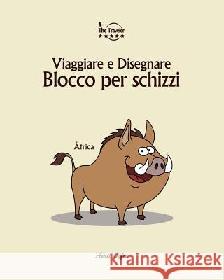 Blocco Per Schizzi: Viaggiare E Disegnare: Africa Amit Offir Amit Offir 9781979924818 Createspace Independent Publishing Platform