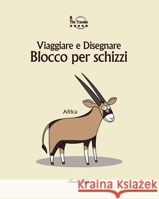 Blocco Per Schizzi: Viaggiare E Disegnare: Africa Amit Offir Amit Offir 9781979924825 Createspace Independent Publishing Platform