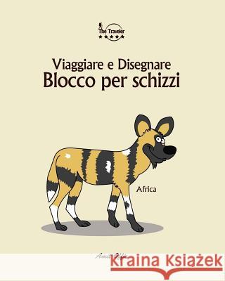 Blocco Per Schizzi: Viaggiare E Disegnare: Africa Amit Offir Amit Offir 9781979924832 Createspace Independent Publishing Platform