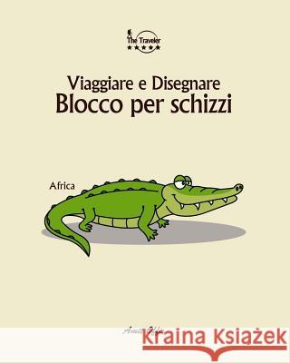 Blocco Per Schizzi: Viaggiare E Disegnare: Africa Amit Offir Amit Offir 9781979924856 Createspace Independent Publishing Platform