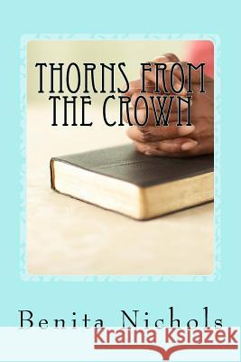 Thorns from the Crown Benita Nichols 9781979926225 Createspace Independent Publishing Platform