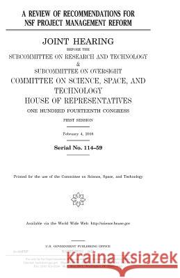 A Review of Recommendations for Nsf Project Management Reform United States Congress United States House of Representatives Committee On Science 9781979926454