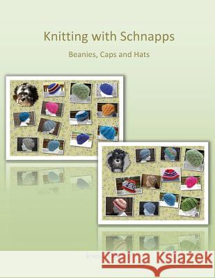 Knitting with Schnapps: Beanies, Caps and Hats Robin E. Agar-Celli 9781979926478