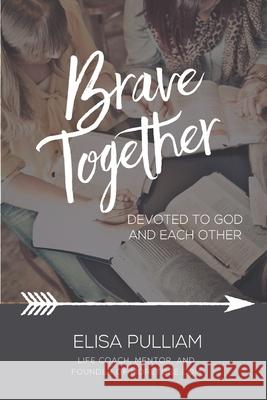 Brave Together: A Conversation Starter for Cultivating Biblical Mentoring Relationships Elisa Pulliam 9781979927536