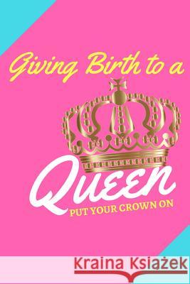 Giving Birth to a Queen: Put Your Crown On! Baby Jeudy 9781979928274