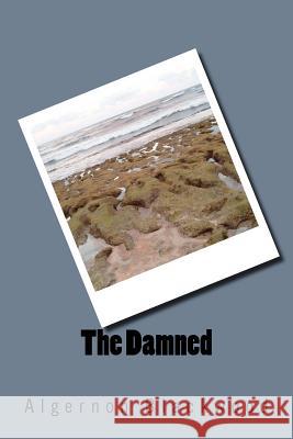 The Damned Algernon Blackwood 9781979928854 Createspace Independent Publishing Platform