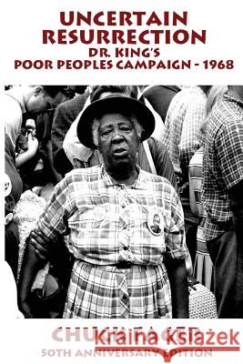 Uncertain Resurrection: Dr. King's Poor Peoples' Campaign, Washington 1968 Chuck Fager 9781979928892 Createspace Independent Publishing Platform
