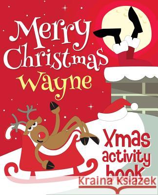 Merry Christmas Wayne - Xmas Activity Book: (Personalized Children's Activity Book) Xmasst 9781979930185 Createspace Independent Publishing Platform