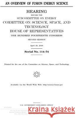An overview of fusion energy science Representatives, United States House of 9781979930260