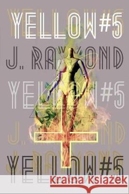 Yellow #5 J. Raymond 9781979930338 Createspace Independent Publishing Platform