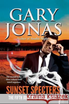 Sunset Specters: The Fifth Jonathan Shade Novel Gary Jonas 9781979932721 Createspace Independent Publishing Platform