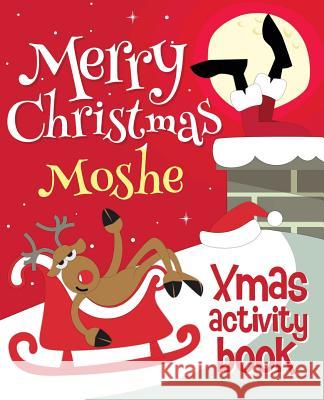 Merry Christmas Moshe - Xmas Activity Book: (Personalized Children's Activity Book) Xmasst 9781979932769 Createspace Independent Publishing Platform