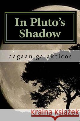 In Pluto's Shadow Dagaan Galakticos 9781979932943 Createspace Independent Publishing Platform