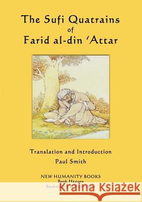 The Sufi Quatrains of Farid al-din 'Attar Farid Al-Din 'Attar, Paul Smith (Keele University) 9781979933216 Createspace Independent Publishing Platform