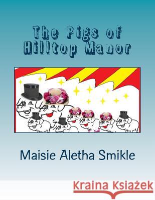 The Pigs of Hilltop Manor Maisie Aletha Smikle 9781979934084