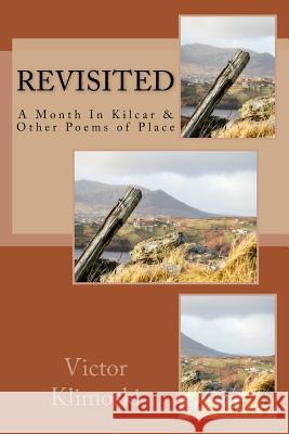 Revisited: A Month In Kilcar and Other Poems of Place Klimoski, Victor 9781979934527