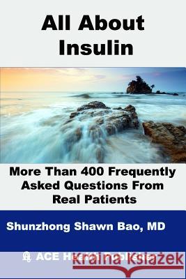 All About Insulin More Than 400 Frequently Asked Questions From Real Patients: Essentials you need to know about insulin Winter, Barbara 9781979935647 Createspace Independent Publishing Platform