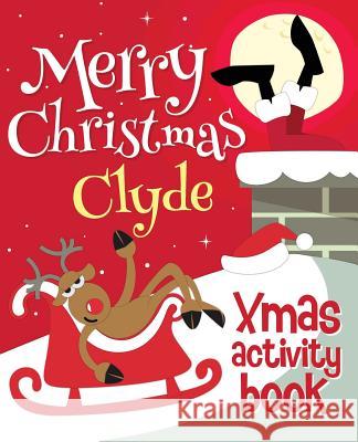 Merry Christmas Clyde - Xmas Activity Book: (Personalized Children's Activity Book) Xmasst 9781979936323 Createspace Independent Publishing Platform