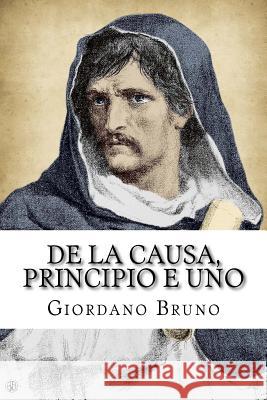 De la causa, principio e uno Bruno, Giordano 9781979936385 Createspace Independent Publishing Platform