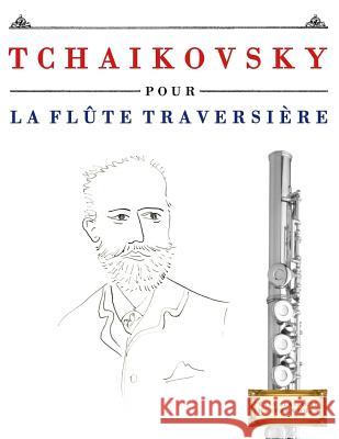 Tchaikovsky Pour La FL Easy Classical Masterworks 9781979937245 Createspace Independent Publishing Platform