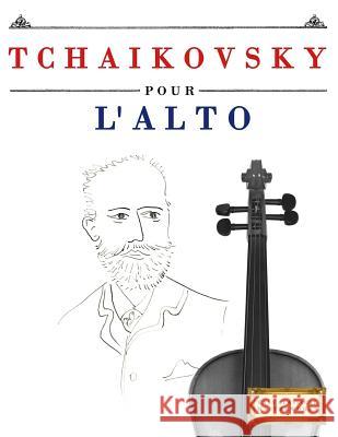 Tchaikovsky Pour l'Alto: 10 Pi Easy Classical Masterworks 9781979937412 Createspace Independent Publishing Platform