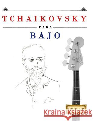 Tchaikovsky Para Bajo: 10 Piezas F Easy Classical Masterworks 9781979937771 Createspace Independent Publishing Platform