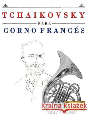 Tchaikovsky Para Corno Franc Easy Classical Masterworks 9781979937832 Createspace Independent Publishing Platform