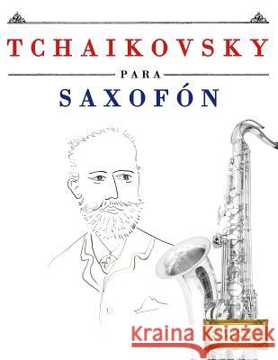 Tchaikovsky Para Saxof Easy Classical Masterworks 9781979937887 Createspace Independent Publishing Platform