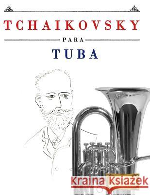 Tchaikovsky Para Tuba: 10 Piezas F Easy Classical Masterworks 9781979938006 Createspace Independent Publishing Platform