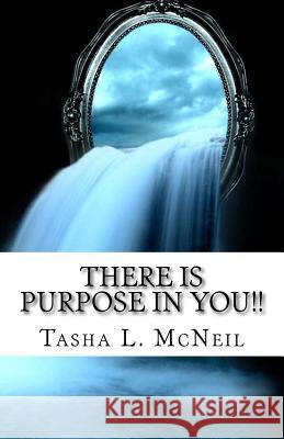 There Is Purpose In You!! McNeil, Tasha L. 9781979938112 Createspace Independent Publishing Platform