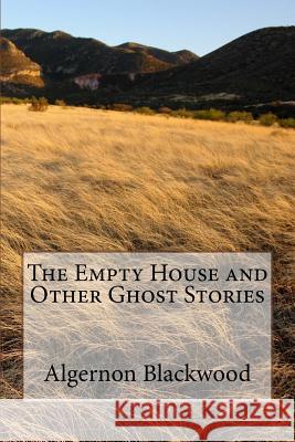 The Empty House and Other Ghost Stories Algernon Blackwood 9781979938471 Createspace Independent Publishing Platform