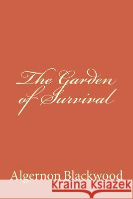 The Garden of Survival Algernon Blackwood 9781979938501