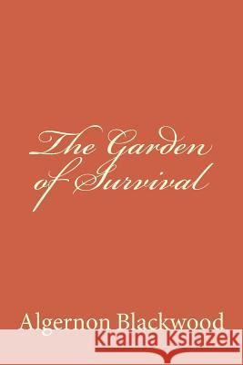 The Garden of Survival Algernon Blackwood 9781979938501 Createspace Independent Publishing Platform