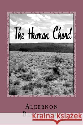 The Human Chord Algernon Blackwood 9781979938518 Createspace Independent Publishing Platform