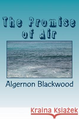 The Promise of Air Algernon Blackwood 9781979938587 Createspace Independent Publishing Platform