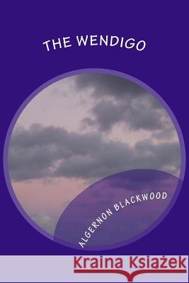 The Wendigo Algernon Blackwood 9781979938624 Createspace Independent Publishing Platform