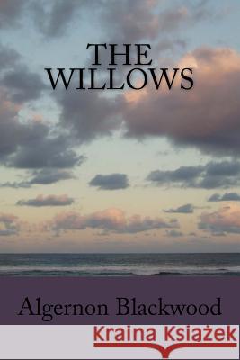 The Willows Algernon Blackwood 9781979938662 Createspace Independent Publishing Platform