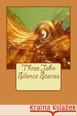 Three John Silence Stories Algernon Blackwood 9781979938709 Createspace Independent Publishing Platform