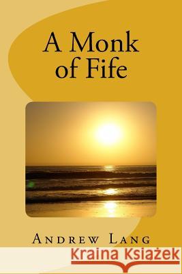 A Monk of Fife Andrew Lang 9781979939515 Createspace Independent Publishing Platform