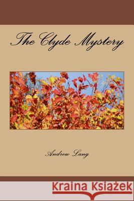 The Clyde Mystery Andrew Lang 9781979940948 Createspace Independent Publishing Platform