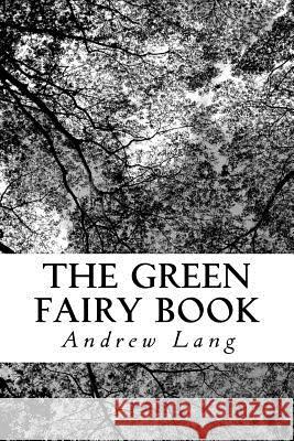 The Green Fairy Book Andrew Lang 9781979941013 Createspace Independent Publishing Platform