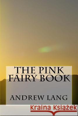 The Pink Fairy Book Andrew Lang 9781979941105 Createspace Independent Publishing Platform