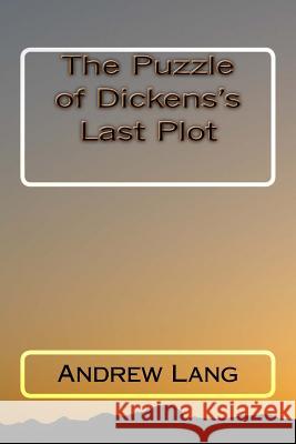 The Puzzle of Dickens's Last Plot Andrew Lang 9781979941129 Createspace Independent Publishing Platform