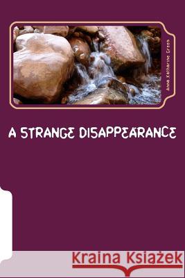 A Strange Disappearance Anna Katharine Green 9781979942171