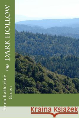 Dark Hollow Anna Katharine Green 9781979942218 Createspace Independent Publishing Platform