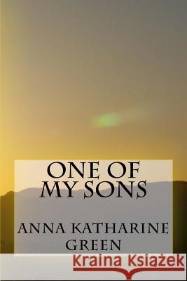 One of My Sons Anna Katharine Green 9781979942324 Createspace Independent Publishing Platform