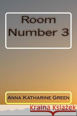 Room Number 3 Anna Katharine Green 9781979942355 Createspace Independent Publishing Platform