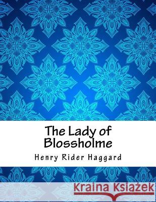 The Lady of Blossholme Henry Rider Haggard 9781979945264 Createspace Independent Publishing Platform