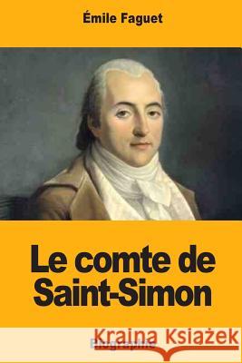Le comte de Saint-Simon Faguet, Emile 9781979945769 Createspace Independent Publishing Platform